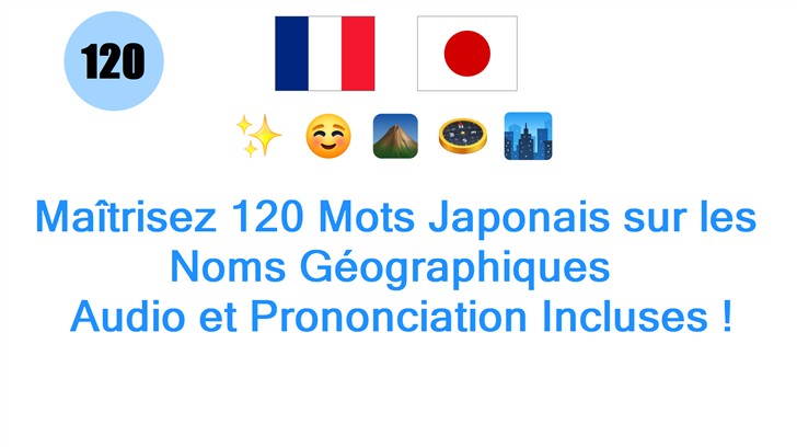 Maîtrisez 120 Mots Japonais sur les Noms Géographiques : Audio et Prononciation Incluses !
